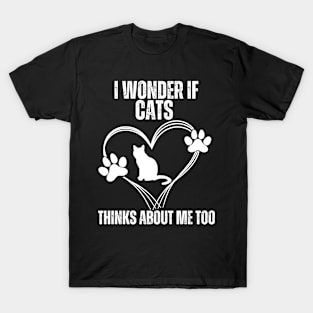 I Wonder If Cats Thinks About Me Too, Cats T-Shirt